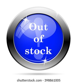 Out of stock icon. Internet button on white background. EPS10 vector