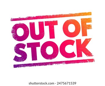 Out Of Stock - means that a particular item or product is currently unavailable for purchase because the supply has been completely sold out, text concept stamp