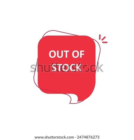 out of stock text on red bubble. concept of full sale of goods or services and sell-out. simple flat style trend modern sold out popup logotype graphic design