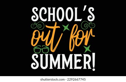 School’s out for summer! - Summer Svg typography t-shirt design, Hand drawn lettering phrase, Greeting cards, templates, mugs, templates, brochures, posters, labels, stickers, eps 10. svg