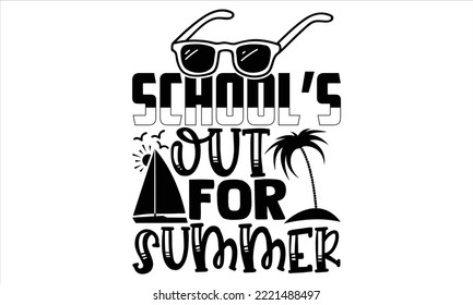 School’s out for summer - Summer T shirt Design, Modern calligraphy, Cut Files for Cricut Svg, Illustration for prints on bags, posters