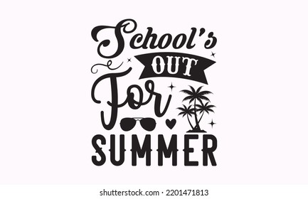 School’s out for summer - Teacher SVG t-shirt design, Hand drew lettering phrases, templet, Calligraphy graphic design, SVG Files for Cutting Cricut and Silhouette. Eps 10