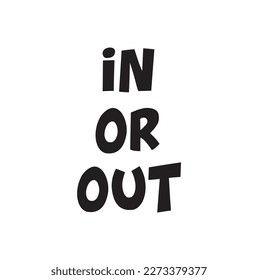 in or out text on white background.