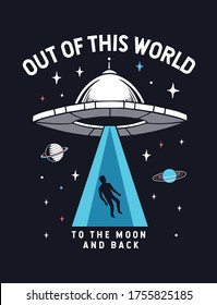 Out of this world slogan graphic with spaceship and space vector illustrations. For t-shirt, posters and other uses.