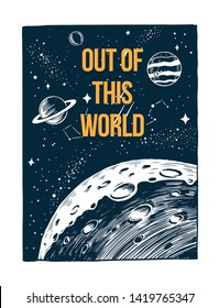 Out of this world slogan text, with space view vector illustration. For t-shirt prints, posters and other uses.