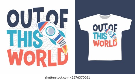 Out of this world typography hand drawn, vector ready for print on t-shirt and other uses