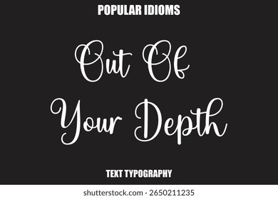 Out Of Your Depth text Calligrathy Stylist Idioms