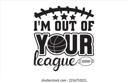 I'm out of your league SVG,  baseball svg, baseball shirt, softball svg, softball mom life, Baseball svg bundle, Files for Cutting Typography Circuit and Silhouette, digital download Dxf, png svg