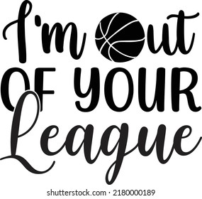 
I'm Out Of Your League SVG cut file, SVG design