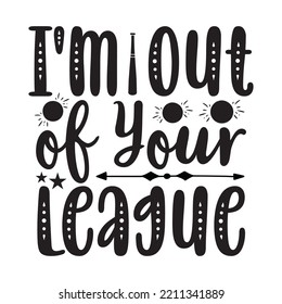 I'm out of Your League svg design