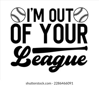 i’m out of your league svg design,Baseball SVG,Baseball Mom SVG Design, Baseball Quote,Baseball Mom Life svg,Baseball Sports svg,baseball t-shirt collection,Supportive Mom svg, svg