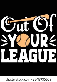 Out of your league vector art design, eps file. design file for t-shirt. SVG, EPS cuttable design file