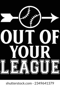 Out of your league vector art design, eps file. design file for t-shirt. SVG, EPS cuttable design file