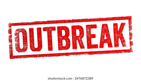 Outbreak - the sudden occurrence of something unwelcome, such as a disease or conflict, spreading rapidly and affecting many people, text concept stamp