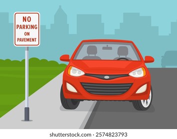 Outdoor illegal parking types. Red car parked on pavement. Front view. "No parking on pavement" road sign. Flat vector illustration template.