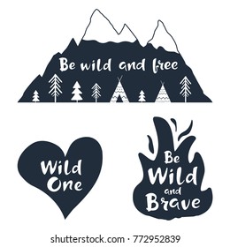 Outdoor labels with hand drawn inspirational lettering. Wild one. Be wild and free. Be brave. Set of vector typography posters for t-shirt or bag print. Mountains, heart and fire silhouettes.