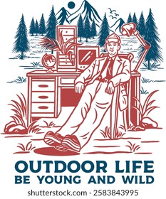 outdoor life, work hard, be young and wild. stay wild.