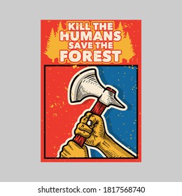 Outdoor poster design. Kill the humans save the forest vintage illustration