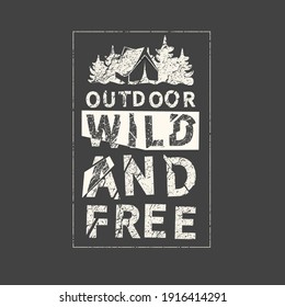 Outdoor wild and free. Grunge vintage phrase. Typography, t-shirt graphics, print, poster, banner, slogan, flyer, postcard.