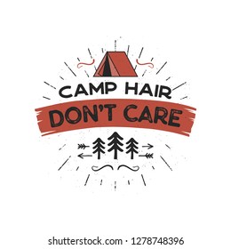 Outdoors Adventure Badge - Camp Hair Don t Care T-Shirt Design with tent, trees, sunbursts symbols. Nice for camping enthusiasts, for tee, mug gift other prints. Stock vector isolated on white.