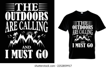 The outdoors are calling and i must go,,,, Summer T-Shirt design