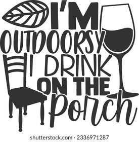 I'm Outdoorsy I Drink On The Porch - Porch Design