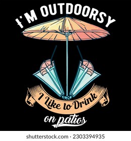 i am outdoorsy, i like to drink on patios,outdoor t shirt design,adventure,hiking t shirt design