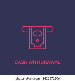 Outline cash withdrawal icon.cash withdrawal vector illustration. Symbol for web and mobile