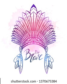 Outline drawing of native cap of Indian with feathers, decorations, violet watercolor splashes and Be brave hand drawn lettering. Inspirational quote andtTribal costume. Vector illustration 