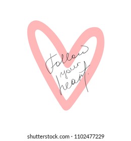 Outline of heart and handwritten quote Follow Your Heart. Cute print, poster, card. Sketch, doodle, scribble. Vector illustration.
