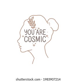 Outline profile of a girl, a sprig of a plant, and a star. You are cosmic lettering. Laconic linear drawing, hand-drawn vector illustration. Design for postcard, poster, sticker, inspirational quotes.