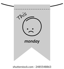 Outline sad face with inscription This Monday on a holiday flag in grayscale. Motivation design idea