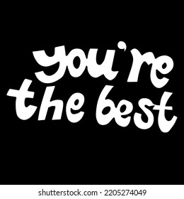 Outline vector illustration of a white lettering You Are The Best isolated on a black background