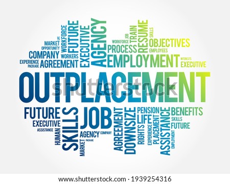 Outplacement is a support service provided by organizations to help former employees transition to new jobs, word cloud concept background