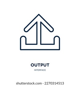output icon from interface collection. Thin linear output, technology, input outline icon isolated on white background. Line vector output sign, symbol for web and mobile