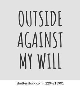 Outside against my will text art