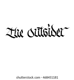 The Outsider sign, ink hand lettering. Modern gothic calligraphy. Handwritten phrase. 