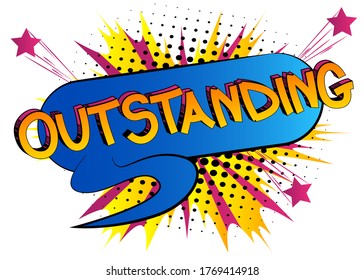 Outstanding - Comic book style cartoon words on abstract background.