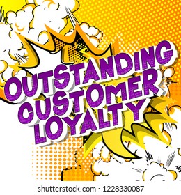 Outstanding Customer Loyalty - Vector illustrated comic book style phrase.