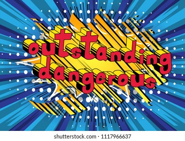 Outstanding Dangerous - Comic book word on abstract background.