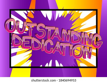 Outstanding Dedication Comic book style cartoon words on abstract colorful comics background.