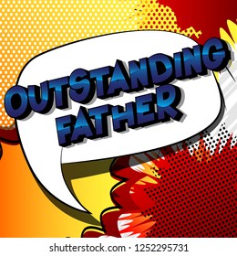 Outstanding Father - Vector illustrated comic book style phrase on abstract background.