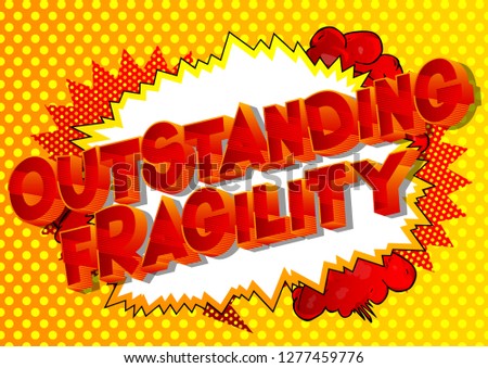 Outstanding Fragility - Vector illustrated comic book style phrase on abstract background.