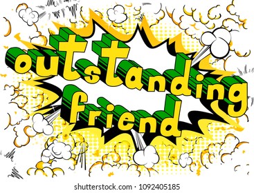 Outstanding Friend - Comic book style phrase on abstract background.
