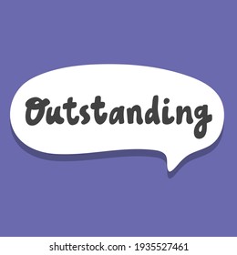 Outstanding. Hand drawn sticker bubble white speech logo. Good for tee print, as a sticker, for notebook cover. Calligraphic lettering vector illustration in flat style.