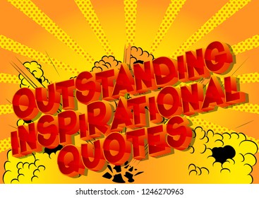 Outstanding Inspirational Quote - Vector illustrated comic book style phrase.