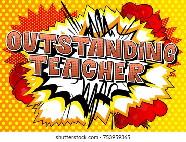 Outstanding Teacher - Comic book style phrase on abstract background.