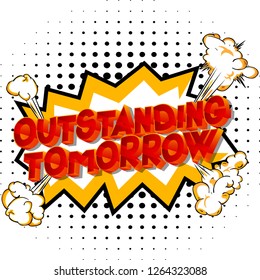 Outstanding Tomorrow - Vector illustrated comic book style phrase on abstract background.