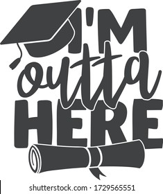 I'm outta here | Graduation quote