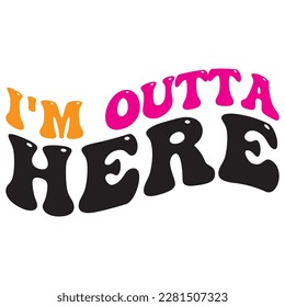 I'm Outta Here t-shirt design vector file